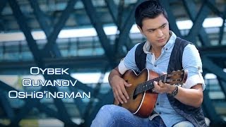 Oybek Quvanov - Oshig'ingman | Ойбек Куванов - Ошигингман